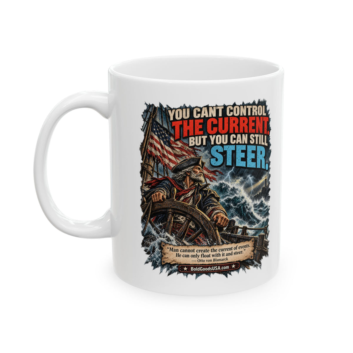 You Can’t Control the Current, But You Can Still Stee – Political Satire 11 oz / 15 oz Mug