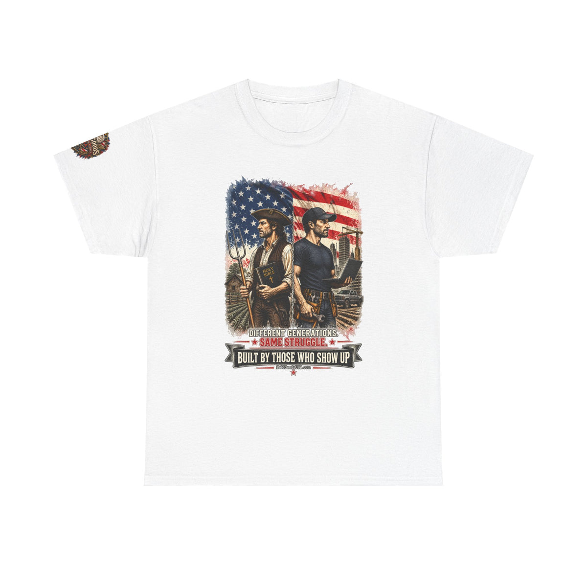 Built By Those Who Show Up – Patriotic Graphic T-Shirt | Front Print + Sleeve Logo