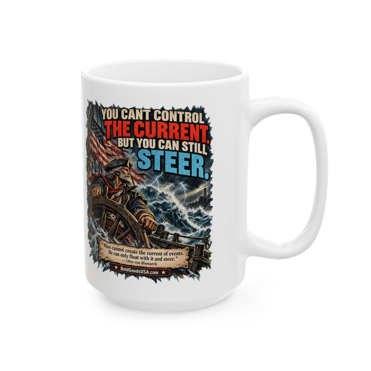 You Can’t Control the Current, But You Can Still Stee – Political Satire 11 oz / 15 oz Mug