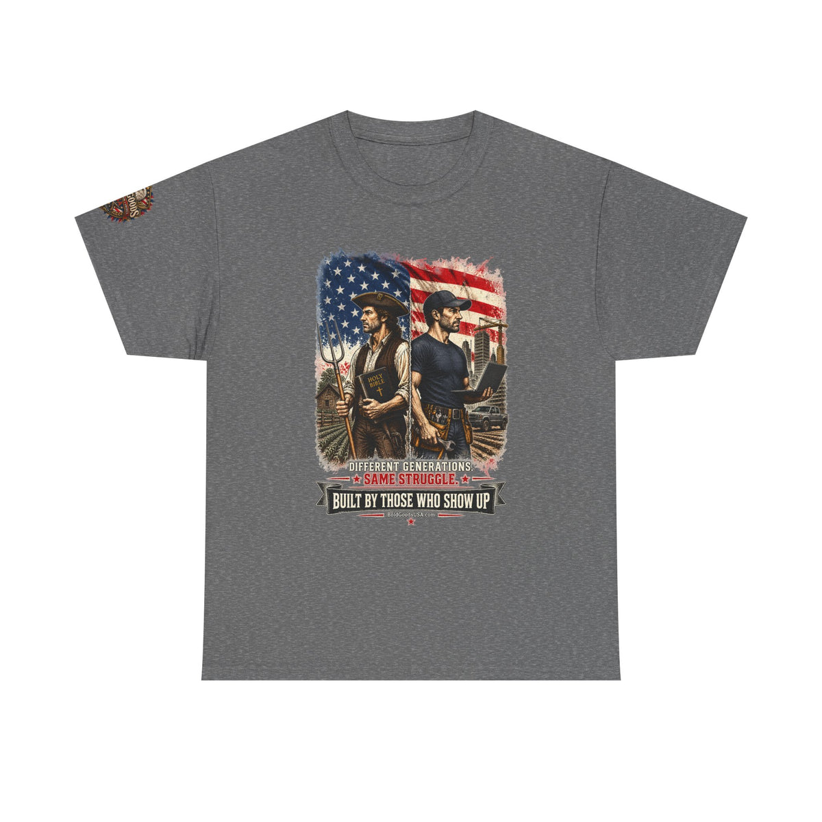 Built By Those Who Show Up – Patriotic Graphic T-Shirt | Front Print + Sleeve Logo