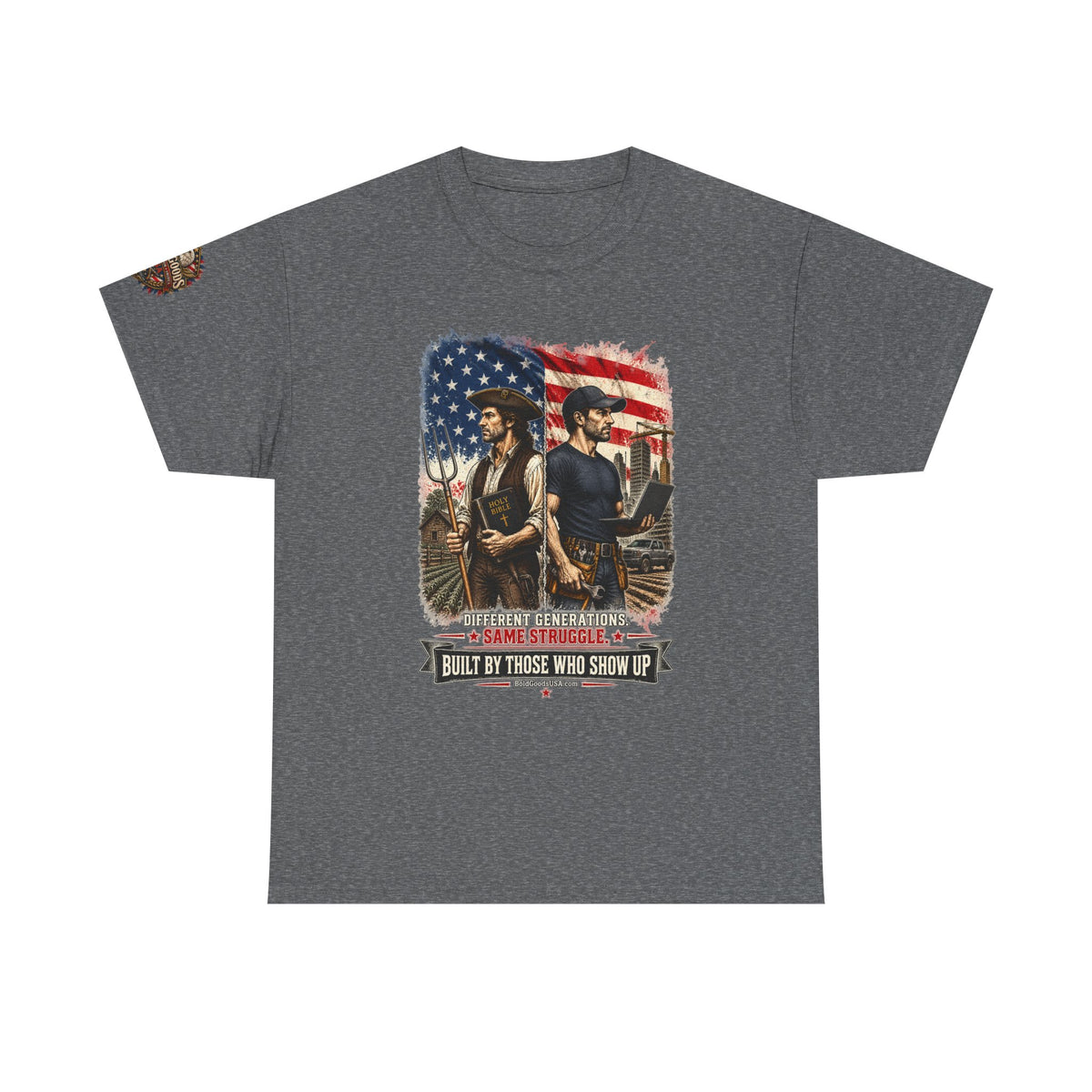 Built By Those Who Show Up – Patriotic Graphic T-Shirt | Front Print + Sleeve Logo